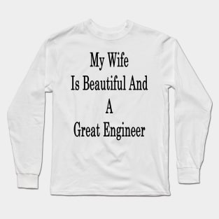 My Wife Is Beautiful And A Great Engineer Long Sleeve T-Shirt